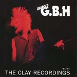 Charged G.B.H – The Clay Recordings - '81-'84